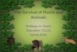 The Survival of Plants and Animals Onekqua N. Henry Education 713.22 Spring 2010