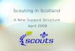 Scouting in Scotland A New Support Structure April 2008