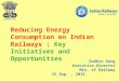 Sudhir Garg Executive Director Min. of Railway 15 Sep., 2015 Reducing Energy Consumption on Indian Railways : Key Initiatives and Opportunities