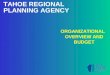 TAHOE REGIONAL PLANNING AGENCY ORGANIZATIONAL OVERVIEW AND BUDGET