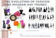 T HE E VOLUTION OF F ASHION AND MODERN DAY TRENDS By: Valerie Guerrero and Chinelo Maduabuchukwu  