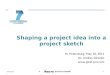 © Services GmbH © Shaping a project idea into a project sketch 10/9/2015 1 St. Petersburg, May 18, 2011 Dr. Andrey Girenko 