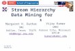 11/26/07 – IRADSN’07 1 Stream Hierarchy Data Mining for Sensor Data Margaret H. Dunham SMU Dallas, Texas 75275 mhd@engr.smu.edu Vijay Kumar UMKC Kansas