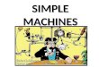 SIMPLE MACHINES. What is a simple machine? A simple machine is any device that only requires the application of a single force to work. a. A simple machine
