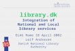 Library.dk Integration of National and Local library services ELAG Rome 18 April 2002 Leif Andresen Danish National Library Authority