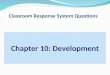 Classroom Response System Questions Chapter 10: Development