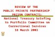 1 REVIEW OF THE PUBLIC PRIVATE PARTNERSHIP PRISON CONTRACTS: National Treasury briefing to Portfolio Committee on Correctional Services 18 March 2003