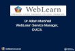 Dr Adam Marshall WebLearn Service Manager, OUCS. weblearn.ox.ac.uk