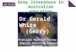 Grey literature in Australian education Principal Research Fellow Digital Education Research Network Dr Gerald White (Gerry) 
