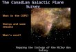 The Canadian Galactic Plane Survey What is the CGPS? Status and some results What’s next? Mapping the Ecology of the Milky Way Galaxy