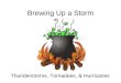 Brewing Up a Storm Thunderstorms, Tornadoes, & Hurricanes