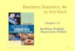 Business Statistics, 4e, by Ken Black. © 2003 John Wiley & Sons. 15-1 Business Statistics, 4e by Ken Black Chapter 15 Building Multiple Regression Models