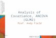 Slide 1 Analysis of Covariance, ANCOVA (GLM2) Prof. Andy Field