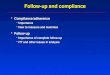Follow-up and compliance Compliance/adherenceCompliance/adherence –Importance –How to measure and maximize Follow-upFollow-up –Importance of complete follow-up