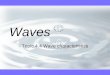 Waves Topic 4.4 Wave characteristics. Travelling Waves v There are two types of waves and pulses that we encounter in the physical world