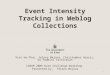 Event Intensity Tracking in Weblog Collections Viet Ha-Thuc, Yelena Mejova, Christopher Harris, Dr Padmini Srinivasan ICWSM 2009 Data Challenge Workshop