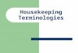 Housekeeping Terminologies. Acute Hazard Something that could cause immediate harm. For example, a chemical that could cause burns on contact with the