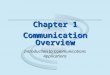 Chapter 1 Communication Overview Introduction to Communications Applications