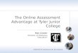 2009 NCTA Conference  San Antonio The Online Assessment Advantage at Tyler Junior College Ken Craver Director of Distance Education