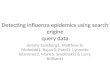 Detecting influenza epidemics using search engine query data Jeremy Ginsberg1, Matthew H. Mohebbi1, Rajan S. Patel1, Lynnette Brammer2, Mark S. Smolinski1