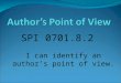 SPI 0701.8.2 I can identify an author’s point of view
