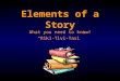 Elements of a Story What you need to know! “Riki-Tivi-Tavi”