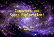 Computers and Space Exploration! By: Riley, Mico, Hunter