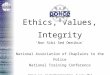 Ethics, Values, Integrity ‘Non Sibi Sed Omnibus’ National Association of Chaplains to the Police National Training Conference Adrian Lee, CC Northamptonshire,