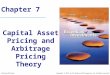 Chapter 7 Capital Asset Pricing and Arbitrage Pricing Theory Copyright © 2010 by The McGraw-Hill Companies, Inc. All rights reserved.McGraw-Hill/Irwin