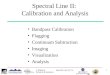 J. Hibbard Spectral Line II: Calibration & Analysis 1 Spectral Line II: Calibration and Analysis Bandpass Calibration Flagging Continuum Subtraction Imaging