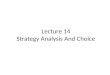 Lecture 14 Strategy Analysis And Choice. Lecture Outline The Nature of Strategy Analysis and Choice A Comprehensive Strategy-Formulation Framework The