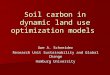 Soil carbon in dynamic land use optimization models Uwe A. Schneider Research Unit Sustainability and Global Change Hamburg University