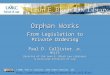 Orphan Works From Legislation to Private Ordering Paul D. Callister, JD, MSLIS Director of the Leon E. Bloch Law Libraries & Associate Professor of Law