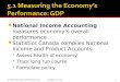 National Income Accounting measures economy’s overall performance  Statistics Canada compiles National Income and Product Accounts  Assess health of
