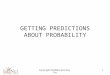 Copyright©Ed2NetLearning.Inc1 GETTING PREDICTIONS ABOUT PROBABILITY