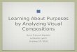 Learning About Purposes by Analyzing Visual Compositions Anne Frances Wysocki & Dennis Lynch October 20, 2010