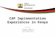 Presented by Roger Ndicu Principal Meteorologist Public Weather Service CAP Implementation Experiences in Kenya KENYA METEOROLOGICAL DEPARTMENT