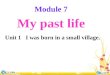 Module 7 My past life Unit 1 I was born in a small village