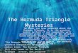 The Bermuda Triangle Mysteries “No doubt you have wondered about the Bermuda Triangle. It is the greatest modern mystery of our supposedly well understood