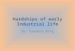Hardships of early Industrial life By: Kamakoa Wong