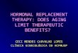 HORMONAL REPLACEMENT THERAPY: DOES AGING LIMIT THERAPEUTIC BENEFITS? CECI MENDES CARVALHO LOPES CLÍNICA GINECOLÓGICA DO HCFMUSP