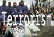 By: Ron Pileggi. Background/History of Terrorism Terrorism by no means is a new thing, it has been going on since early Greece. Terrorism has been used