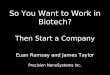 So You Want to Work in Biotech? Then Start a Company Euan Ramsay and James Taylor Precision NanoSystems Inc