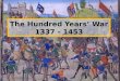 The Hundred Years’ War 1337 - 1453. Cause The feudal relationship between the Kings of England and France