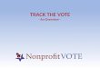 TRACK THE VOTE - An Overview -. »Arizona: Protecting Arizona’s Families Coalition (PAFCO) »Louisiana: Louisiana Association of Nonprofit Organizations