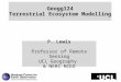 Geogg124 Terrestrial Ecosystem Modelling P. Lewis Professor of Remote Sensing UCL Geography & NERC NCEO
