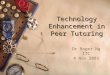 Technology Enhancement in Peer Tutoring Dr Roger Ng ITC 4 Nov 2003