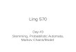 Ling 570 Day #3 Stemming, Probabilistic Automata, Markov Chains/Model
