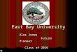 East Bay University Alec Jones Future Pioneer Future Pioneer Class of 2016 Class of 2016