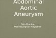 Abdominal Aortic Aneurysm Orla Dunlea Neurosurgical Registrar Orla Dunlea Neurosurgical Registrar